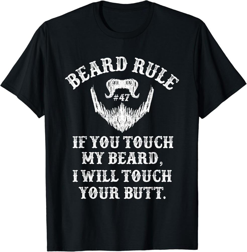 

Beard Rule If You Touch My Beard I Will Touch Your Butt Gift Unisex T-Shirt S