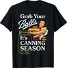 Grab Your Balls Its Canning Season Funny Food Preservation T-Shirt