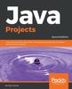 The Java Projects : Learn the Fundamentals of Java 11 Programming by Building Industry Grade Practical Projects, 2nd Edition Book