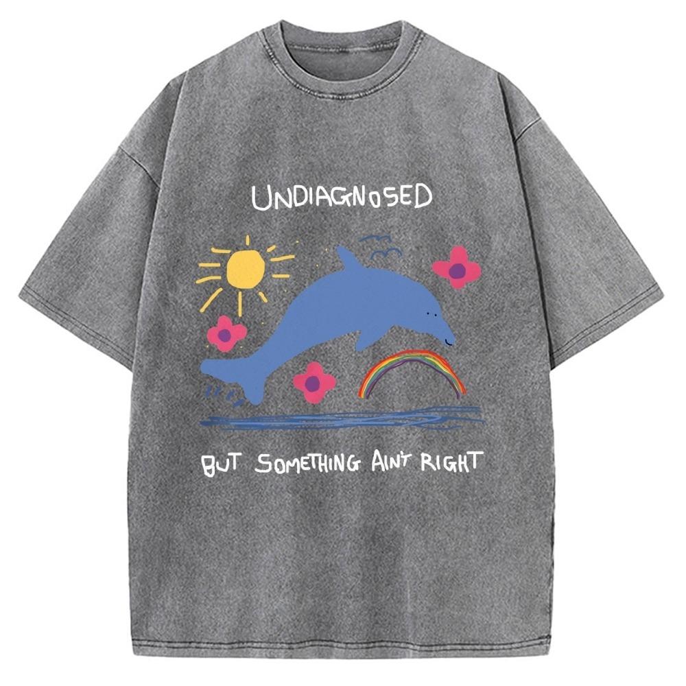 

Men s T-shirt Undiagnosed But Something Ain t Right Vintage Washed Tees Funny Young Boys Oversized Wear Chic Tunics S