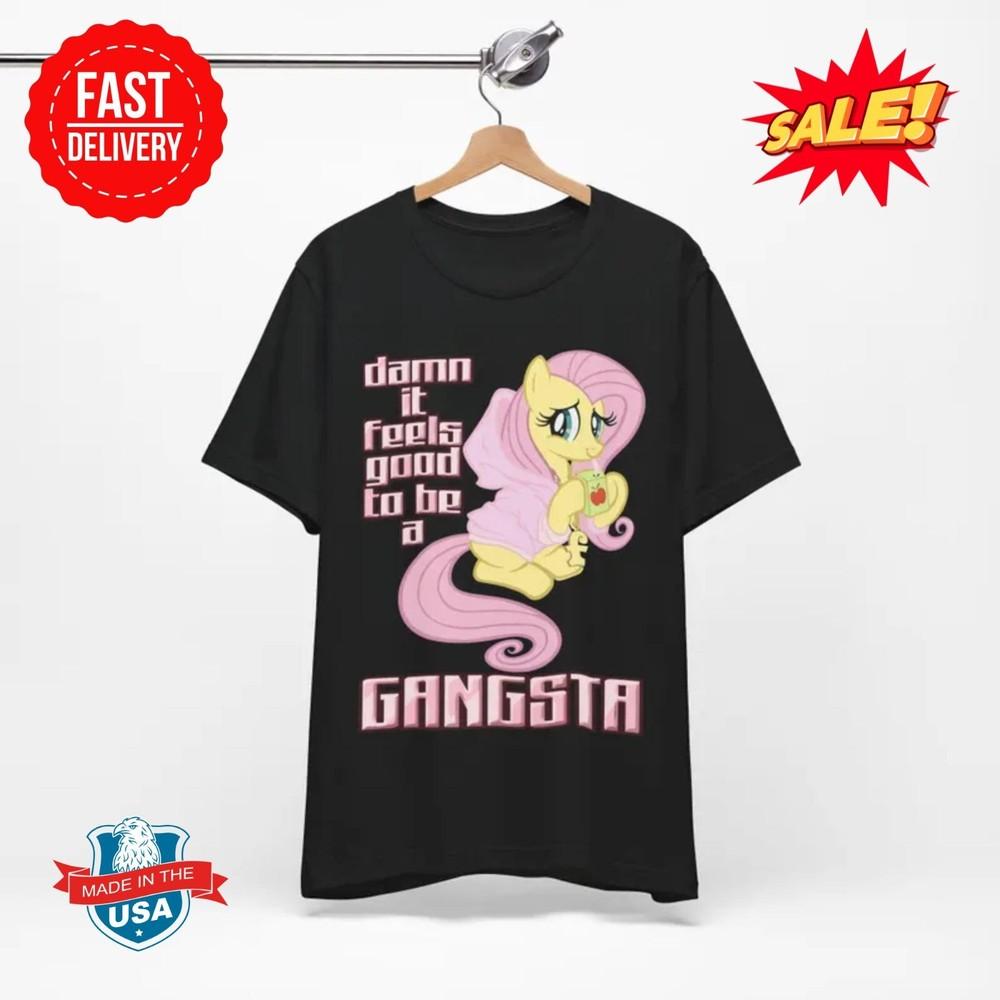 Damn It Feels Good To Be A Gangsta Tee - My Little Pony Fluttershy Funny Meme T-Shirt