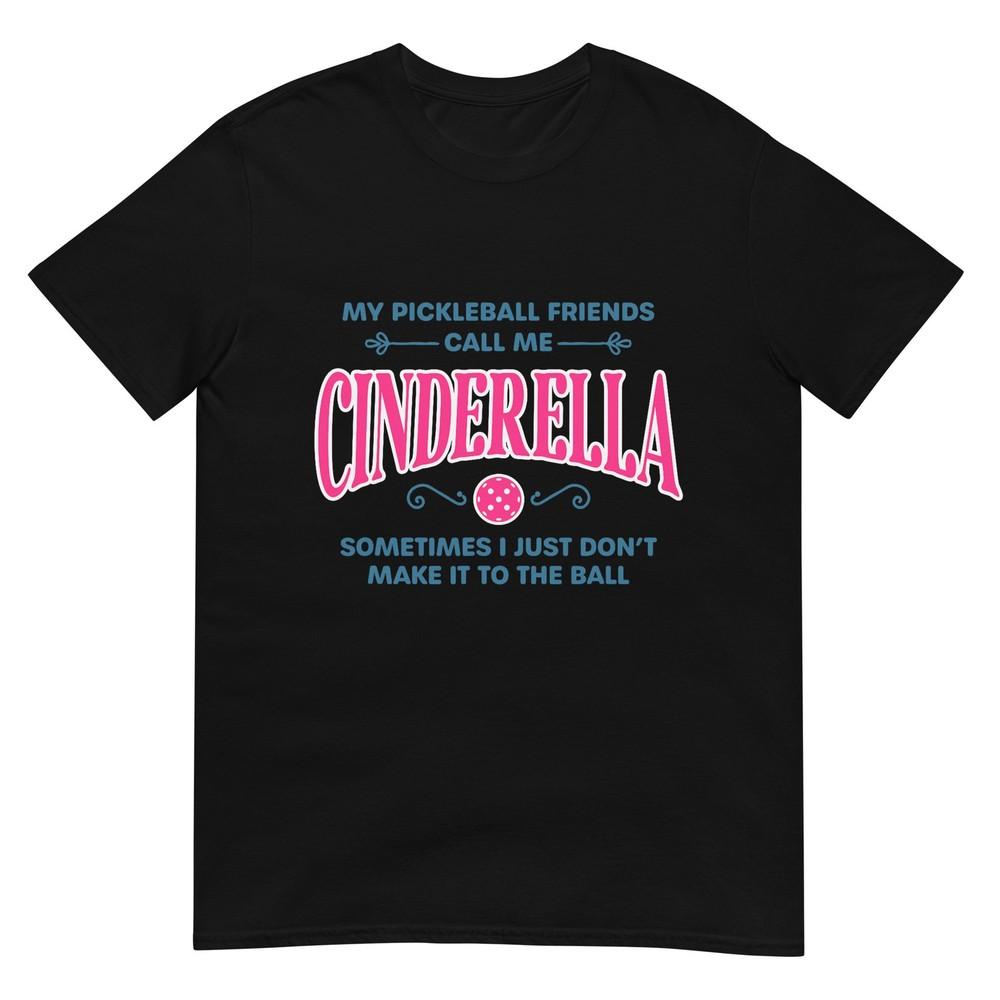 Funny Pickleball Cinderella Unisex Gift Player Joke Tshirt