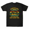 Unisexs Have Wrestling Does Sport Time Vintage Your Blood Black Wrestler Tshirt