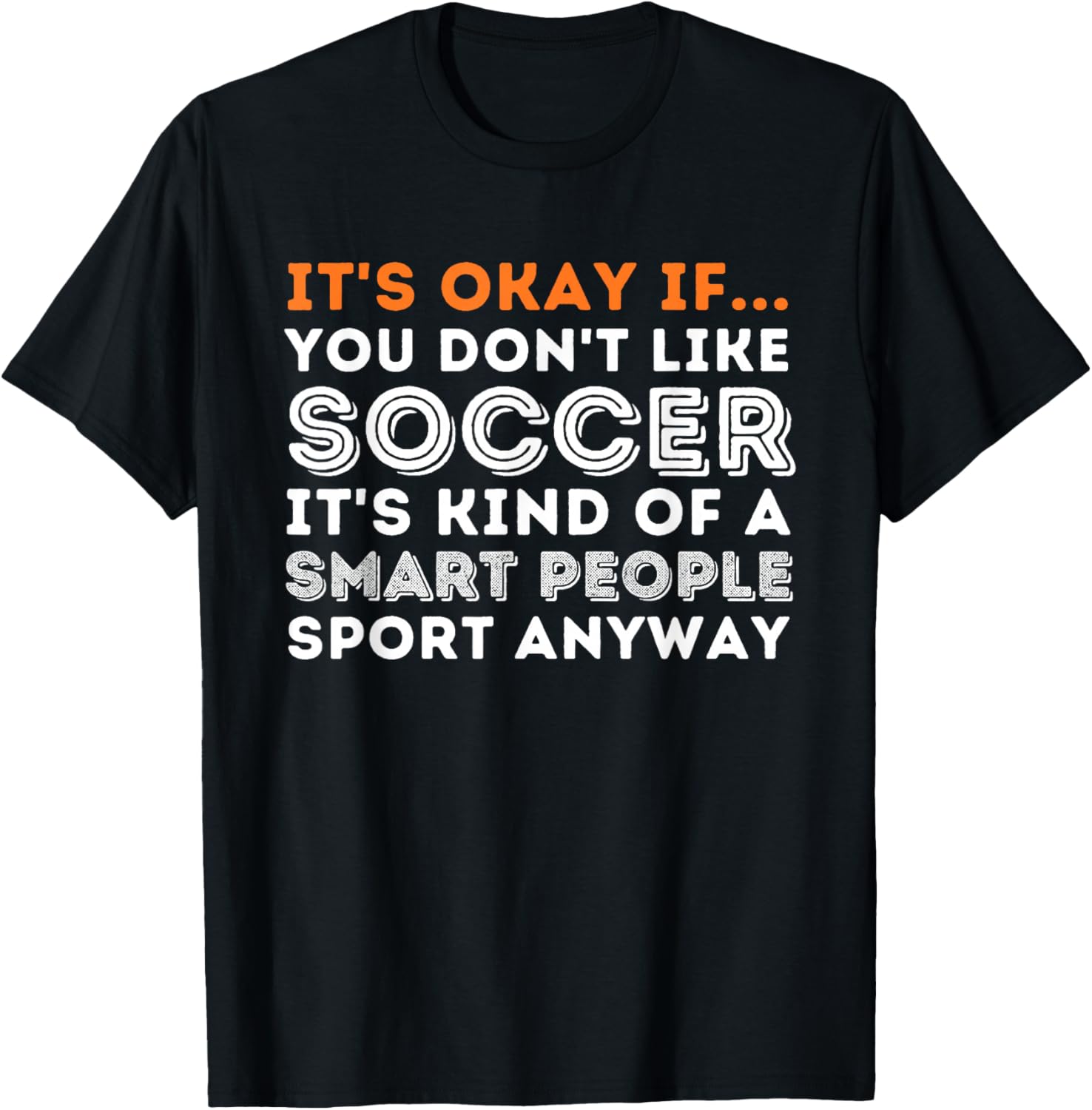 It s Okay If You Don t Like Soccer Smart People Sport T-shirt XXXXL