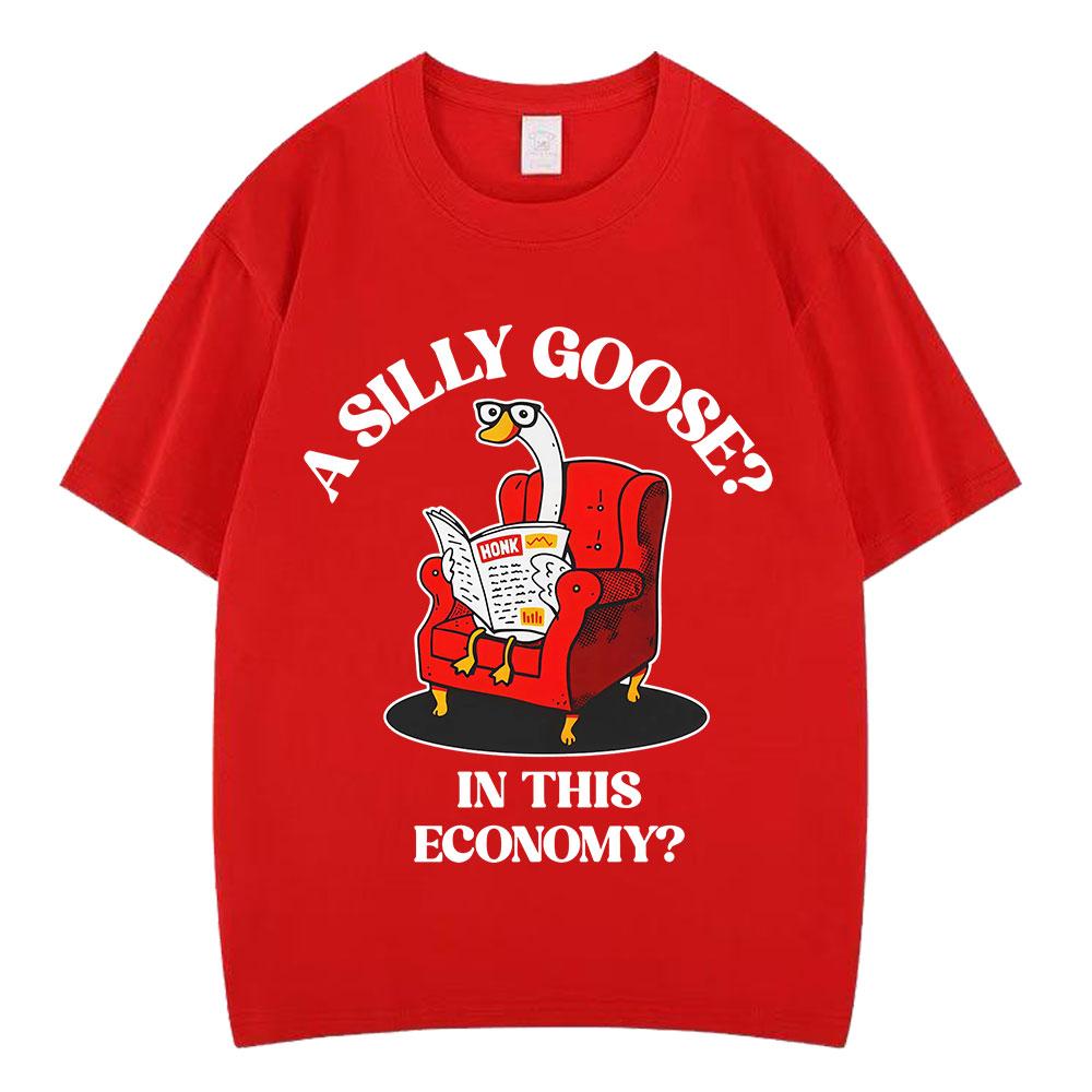 

A Silly Goose in This Economy Funny Meme Tees Men Women Harajuku Tshirt Summer Shortsleeved 100 Cotton Loose Casual Tshirts S