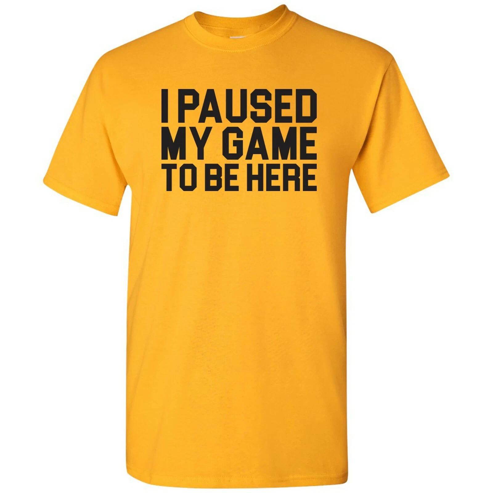 I Paused My Game to Be Here Block - Funny Video Gaming Gamer T Shirt S