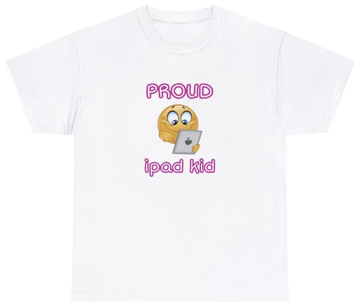 Proud iPad Kid T Shirt Funny Sarcastic IPad Meme Geek Nerdy Joke Humor Tee S