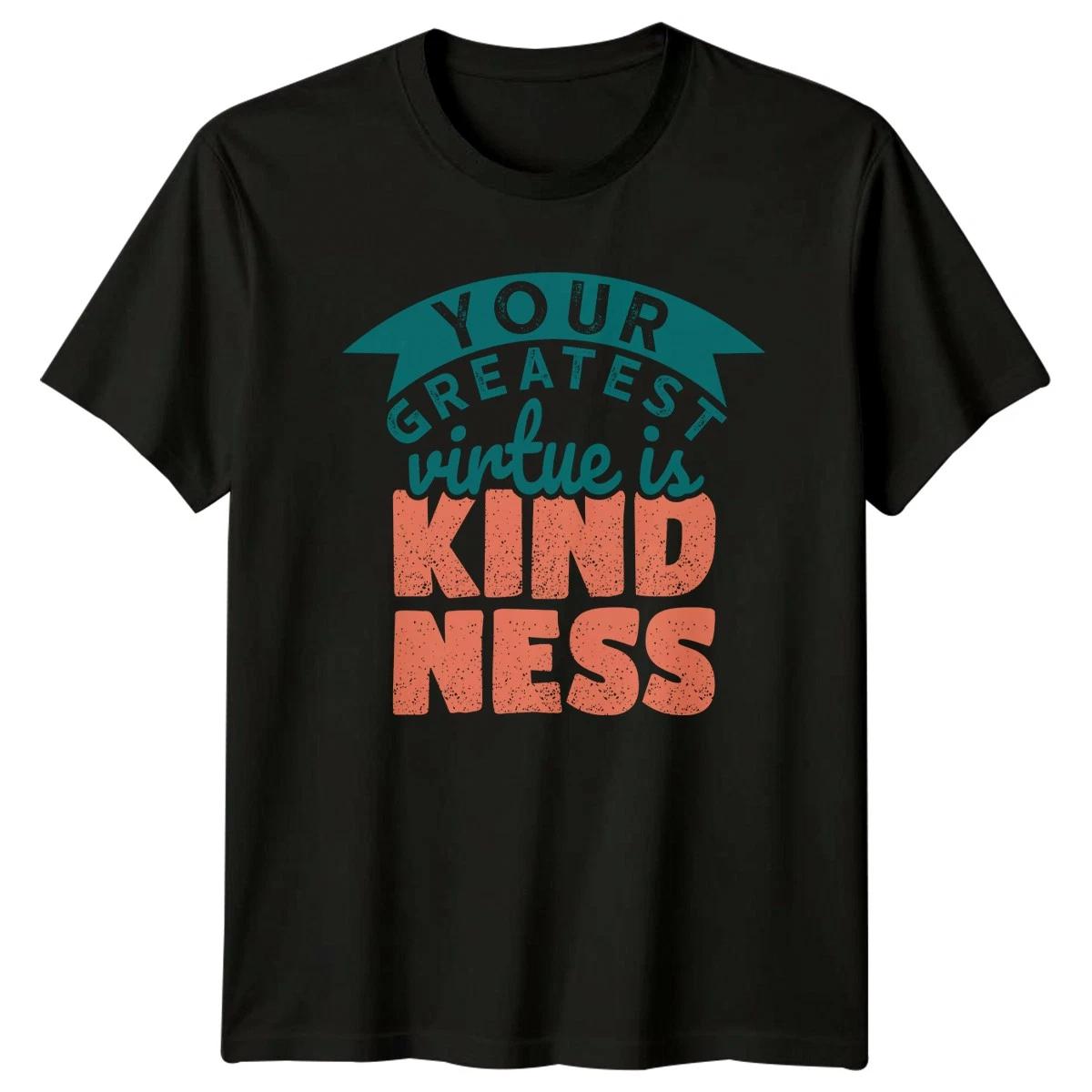 Your Greatest Virtue Is Kindness T-Shirt Inspirational Quotes Kindness Gift XXXL