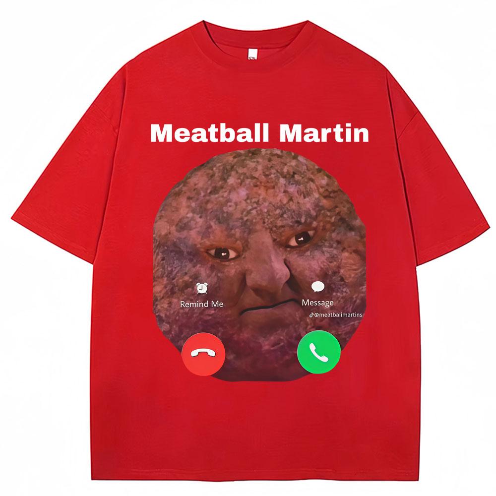 

Meatball Martin Is Calling Funny Meme Tshirt Unisex Women Humor Fashion Vintage T Shirts Oversized Cotton Casual Summer Tee Shirt S