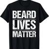 Funny Beard Lives Matter Gift Bearded Husband Men Dad Goatee T-Shirt