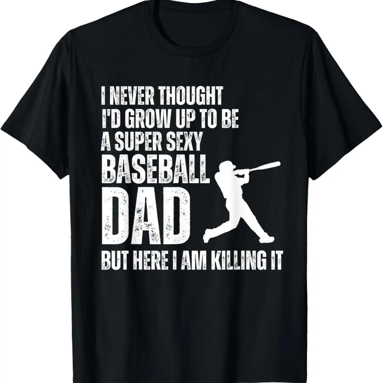 Funny Father s Day A Super Sexy Baseball Dad But Here I Am T-Shirt S