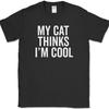 My Cat Thinks I'm Cool T-Shirt Funny Animal Lover Cats Novelty Cotton Tee