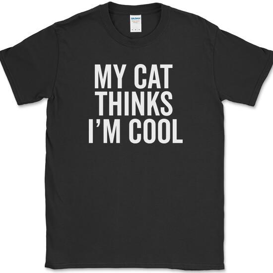 My Cat Thinks I'm Cool T-Shirt Funny Animal Lover Cats Novelty Cotton Tee