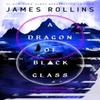 A Dragon of Black Glass by James Rollins Paperback Book 9781250393623