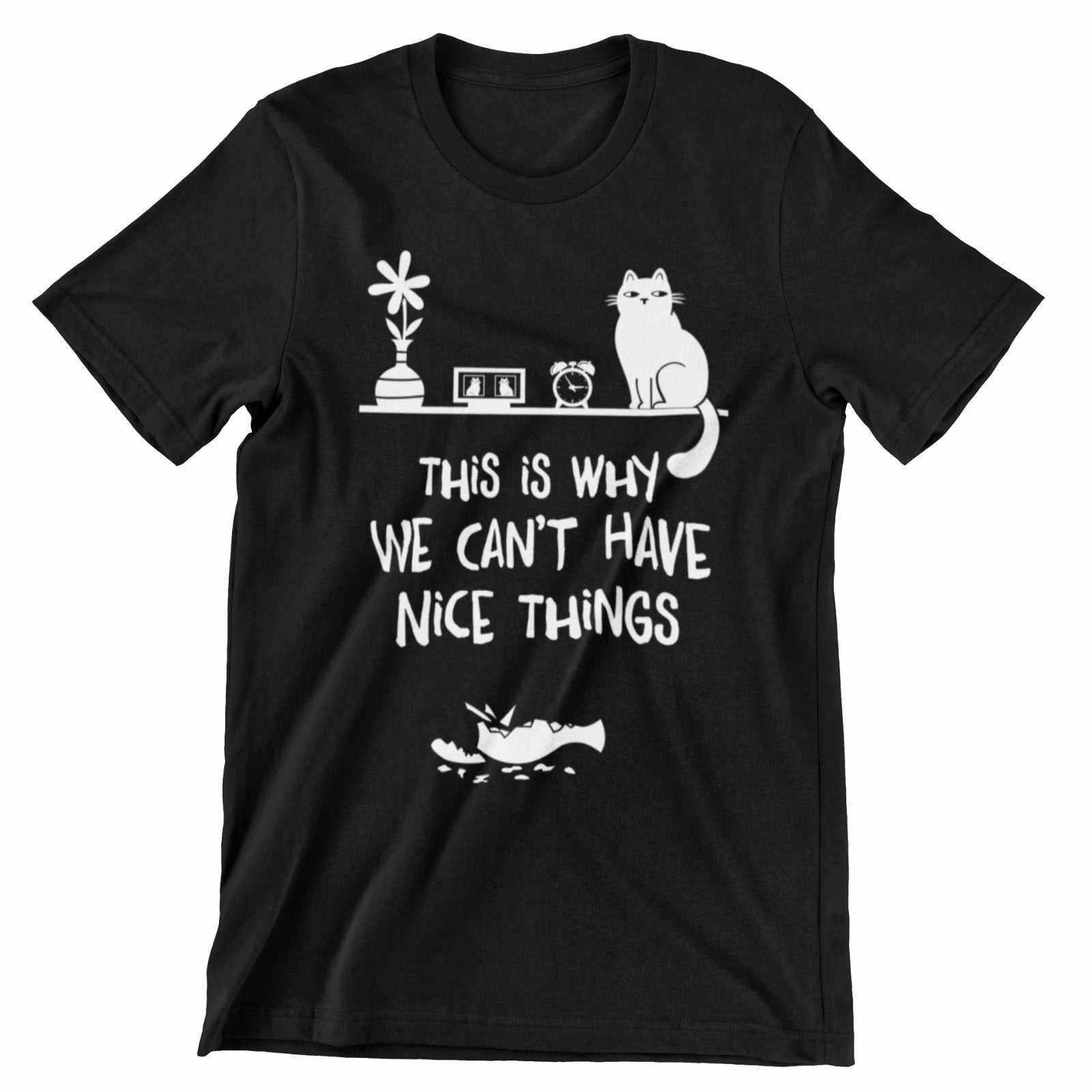 This Is Why We Can t Have Nice Things T-Shirt – Funny Cat Lover Tee 2XL