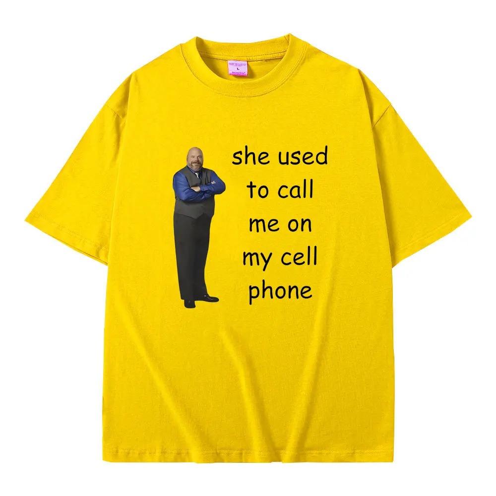 Bertram She Used To Call Me on Cell Phone Funny Meme T Shirt Men Women Casual 100% Cotton T-shirt Summer Men's Oversized Tshirt