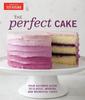 The Perfect Cake : Your Ultimate Guide To Classic, Modern, and Whimsical Cakes Book