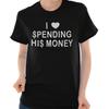 I Love Spending His Money Sarcastic Gift Womens Short Sleeve Crewneck Tee