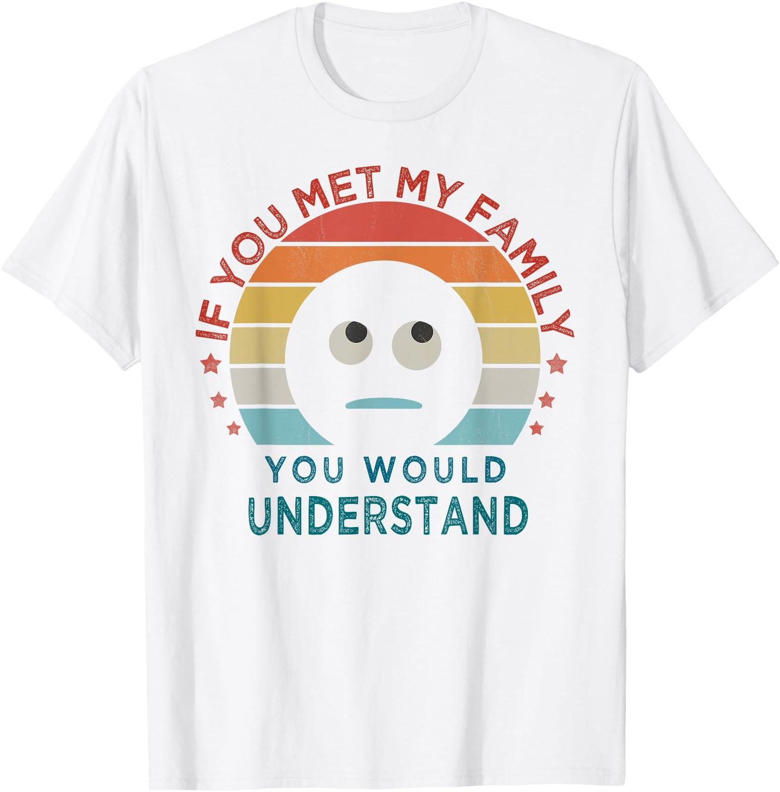 Retro style, If You Met My Family You Would Understand Humor T-Shirt S разноцветный