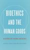 Kniha Bioethics and the Human Goods : An Introduction To Natural Law Bioethics