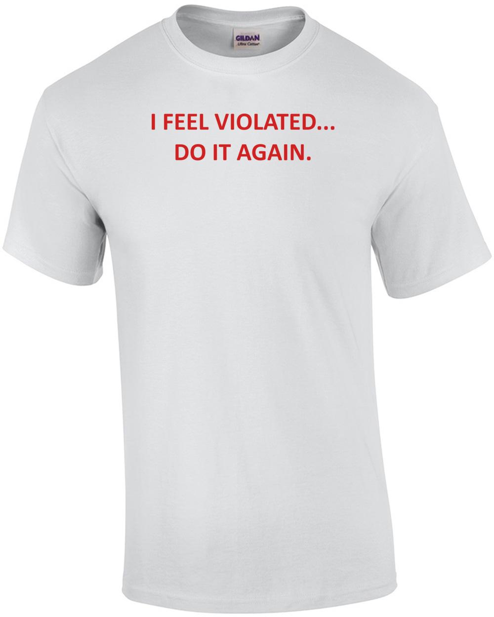 Я ЧУВСТВУЮ СЕБЯ НАРУШЕННОЙ... СДЕЛАЙ ЭТО СНОВА. Футболка Унисекс Футболка XXL
