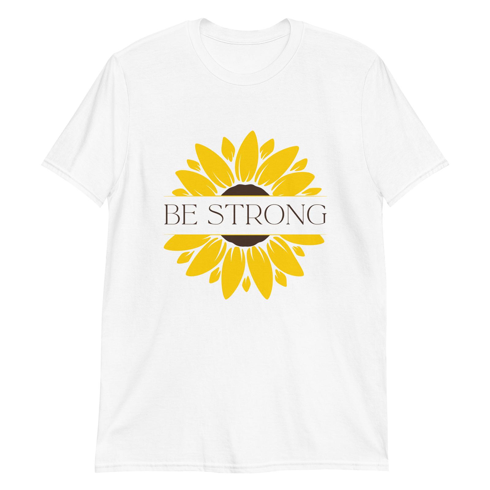 Be Strong Sunflower - Empowering Artwork T-Shirt Mens Womens Tees Top M