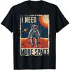 Funny Quote Space Astronaut Retro I Need More Space Tshirt Unisex Clothing Camisetas Streetwear