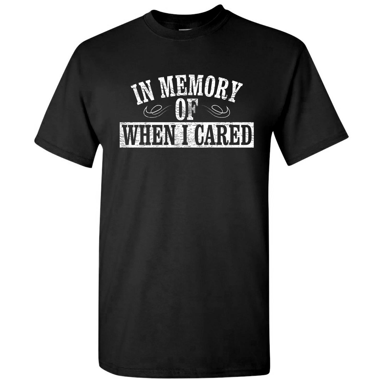 In Memory of When I Cared - Funny Sarcastic Don t Care Graphic T Shirt 4XL