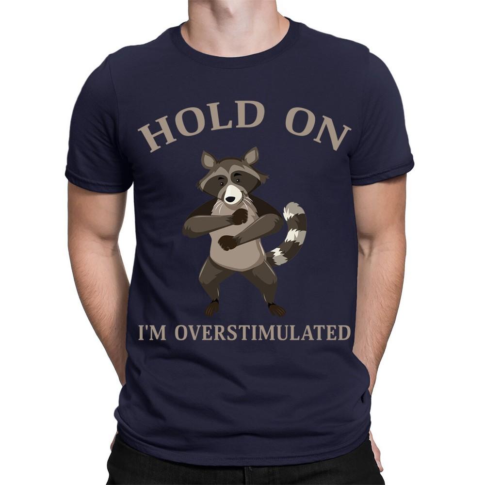Hold On Im Overstimulated Funny Raccoon Meme Retro Mens Womens TShirts TA68 2XL