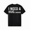 I Need A Huge Garage Funny Mechanic Car Enthusiast Humor Tee T-Shirt