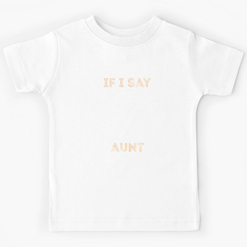 if i say something inappropriate i learned it from my aunt Kids T-Shirt 140