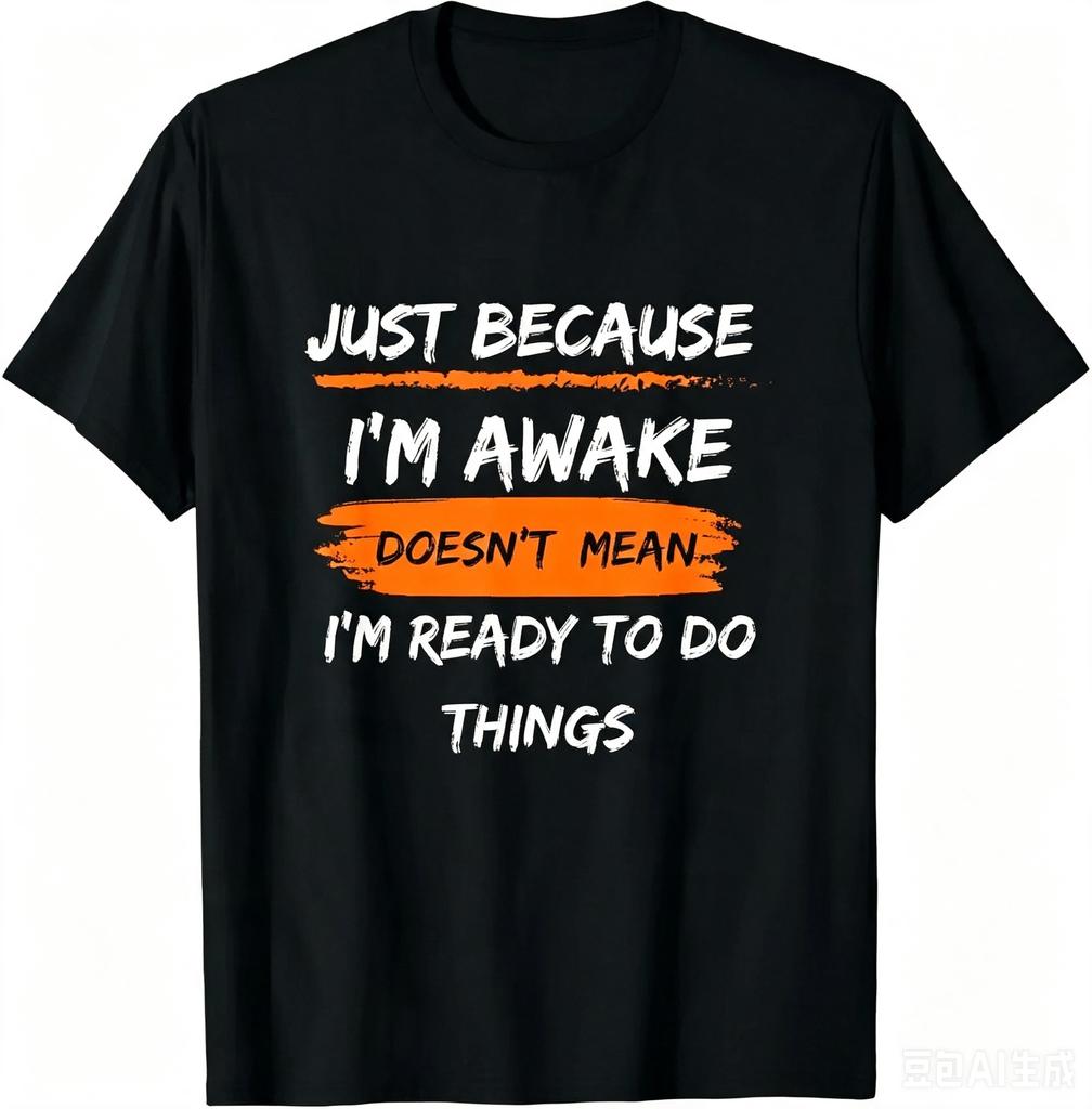 2026 Summer Funny Graphic Tee Just Because Im Awake Print Birthday Gift For Teens Unisex Casual Custom Tshirt