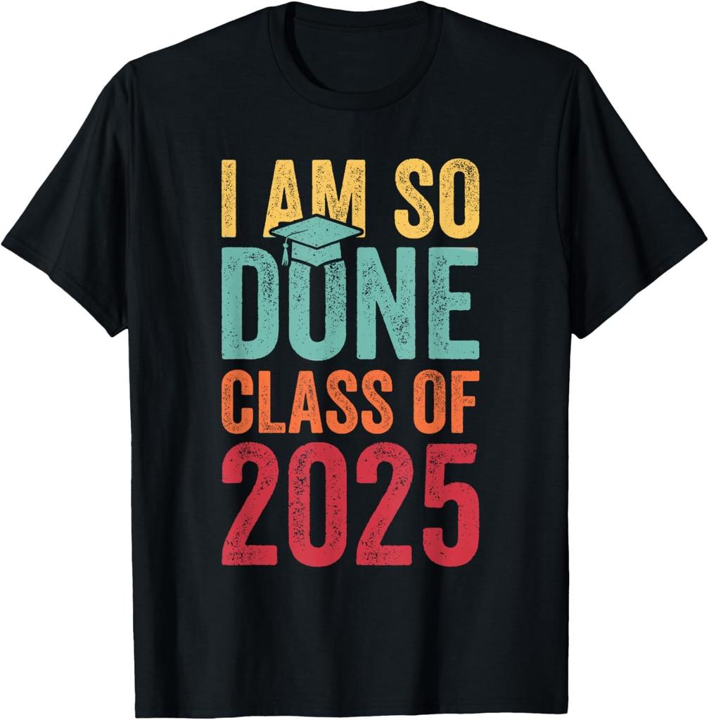 I Am So Done Graduation Announcements Class Of 2025 for Adult S-4XL T-Shirt