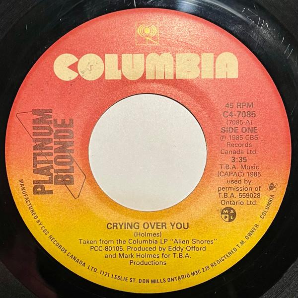 

7inch Record PLATINUM BLONDE Crying Over You C47085 Columbia 1985 Canada Rock Used