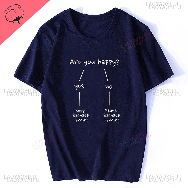Funny Are You Happy Bachata Dancing Unisex Graphic Fashion New Cotton Short Sleeve Printed T Shirts ONeck Harajuku Streetwear