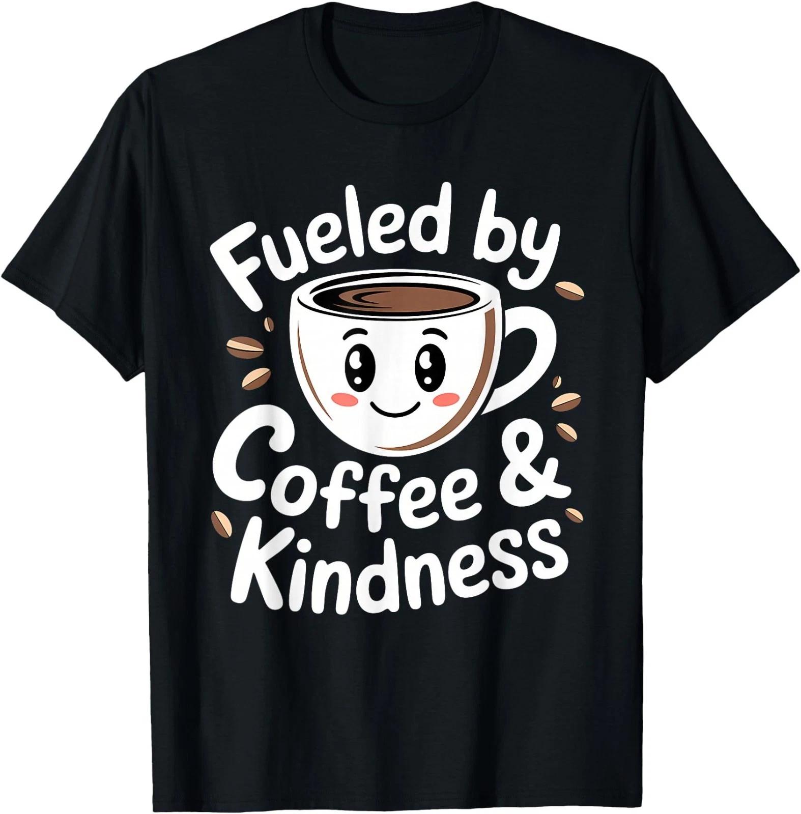 Funny Coffee Lover Fueled by Coffee and Kindness T-Shirt S