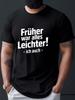 GerUnisex Funny Quote Frher War Alles Leichter Print on Premium Soft 100 Cotton Unisexs T Shirt Perfect for Summer Casual Style