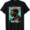 Black Father Matter Black Dad Black History Black Father T-Shirt