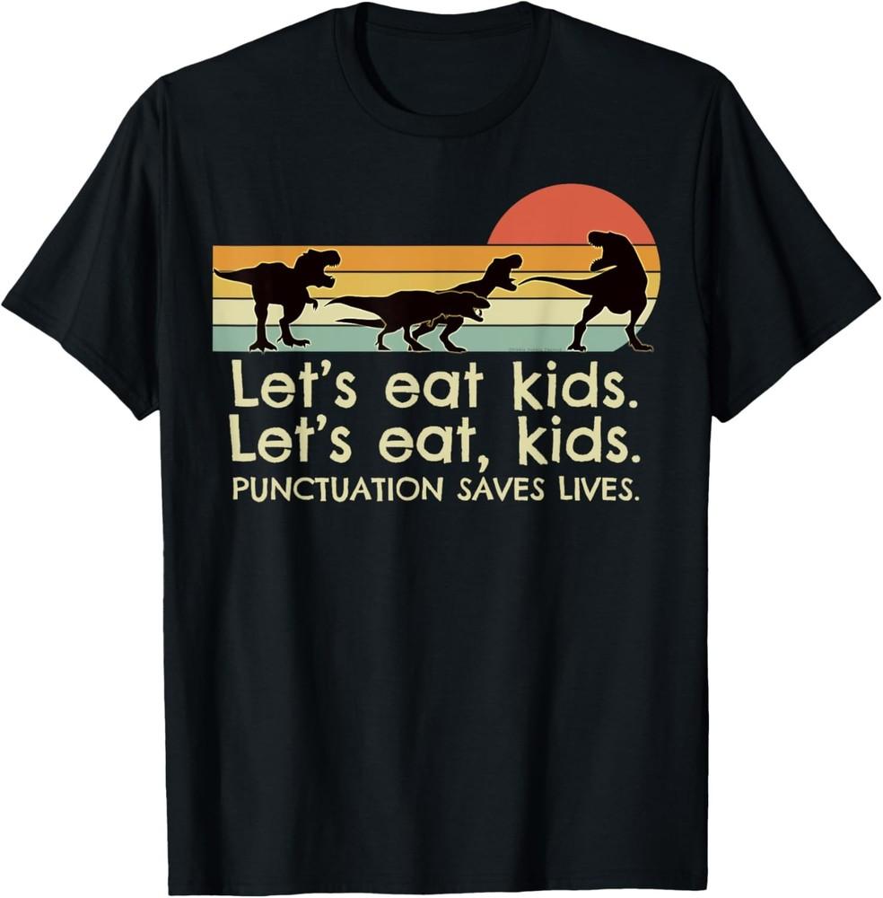 Funny Dinosaurs Let s Eat Kids Punctuation Saves Lives T-Shirt Unisex T-Shirt M