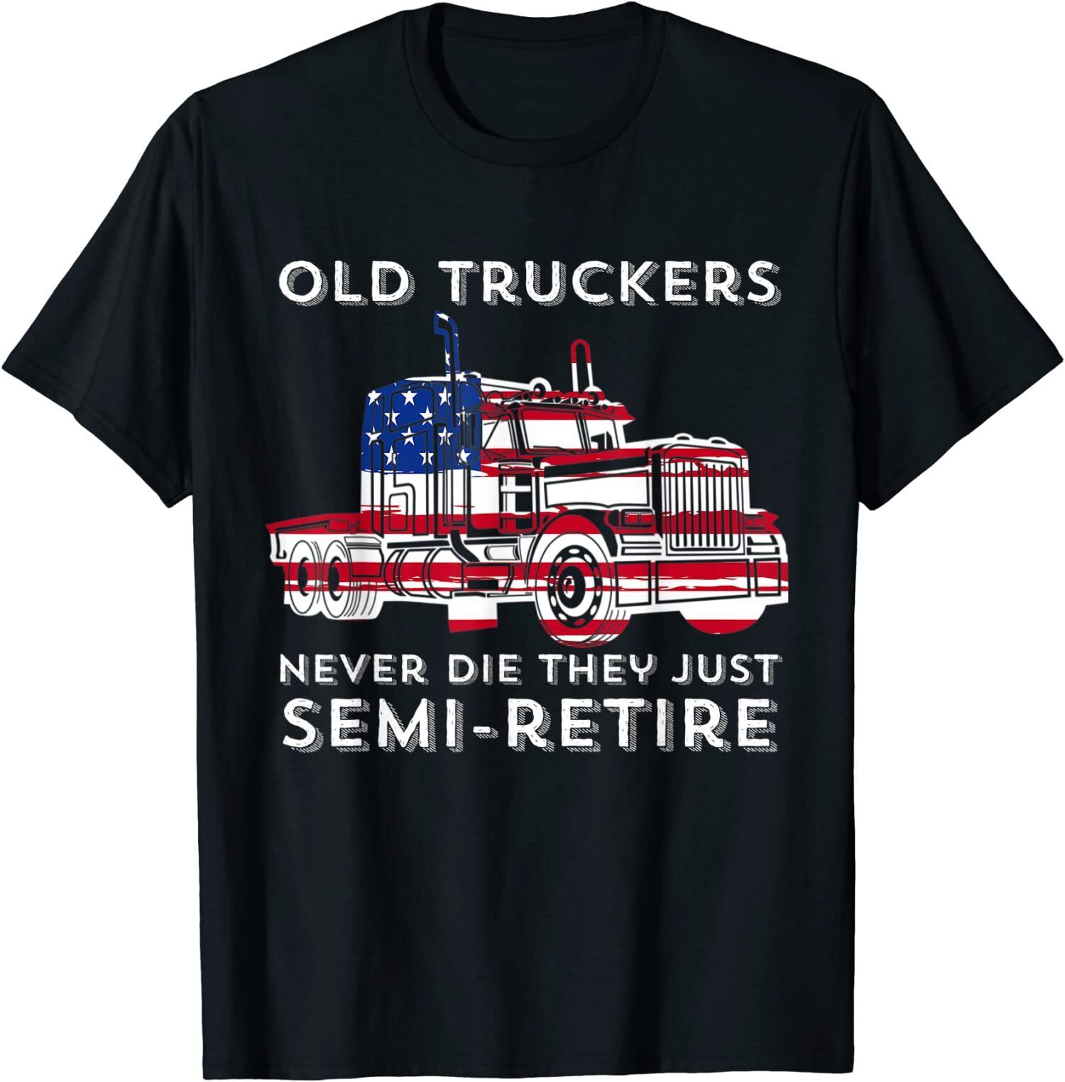 NEW LIMITED Old Truckers Never Die They Just Semi-Retire Gift T-Shirt L