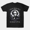 Edgar Allan Poe Quote I Have Absolutely No Desire To Fit In T-Shirt S-5XL