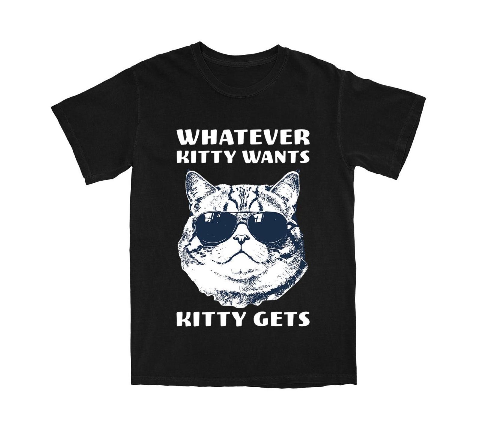 Kitty get whatever Funny cat shirt •Cat meme shirt •Cat lover Gift •Silly Cats Shirt •Silly Kitten Tshirt •Cute Kitten Tee •Cat Mom Dad Gift 3XL