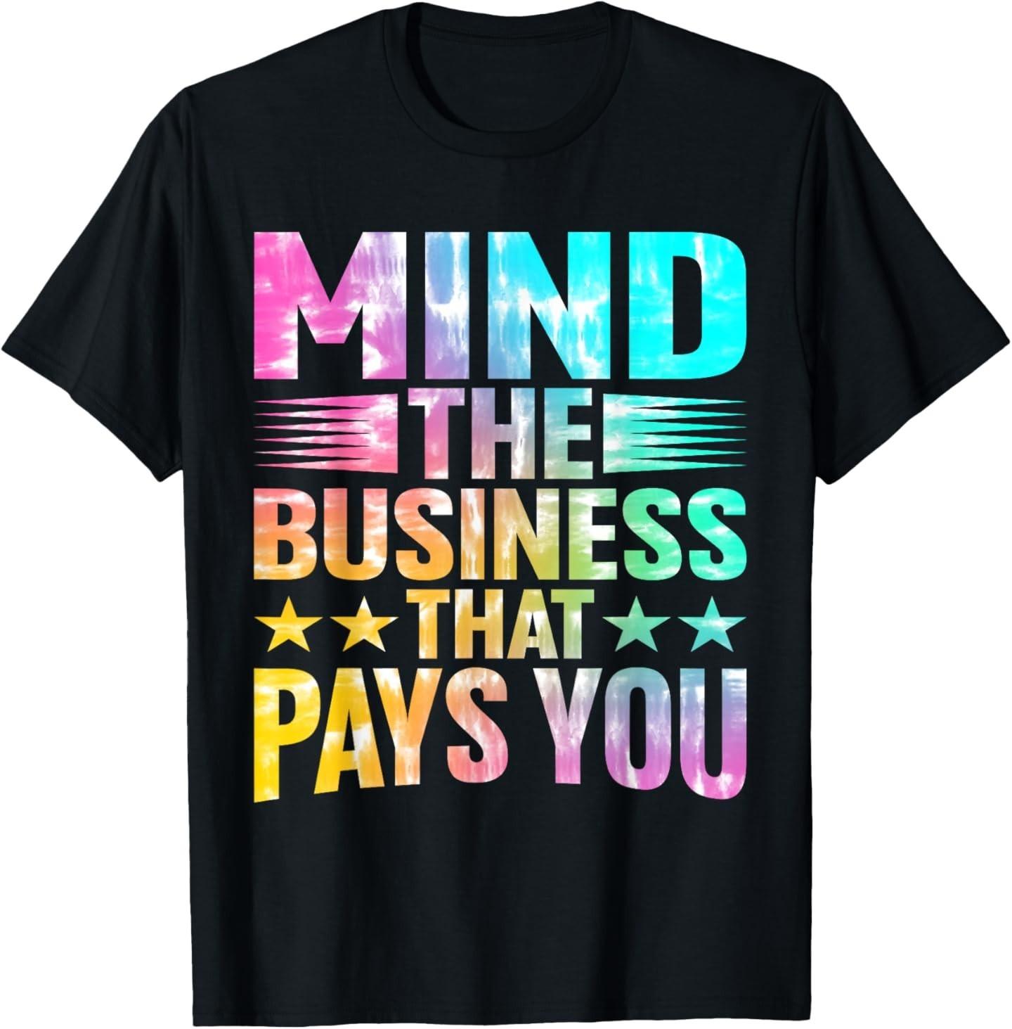 Mind The Business That Pays You | - T-Shirt L