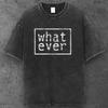 Unisex Whatever Slogan T-Shirt Gewaschenes Schwarz Y2K Streetwear S-2XL