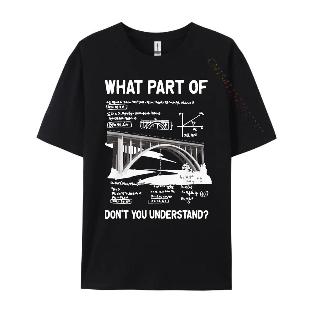 What Part Of Dont You Understand Civil Structural Engineer Men T Shirts High Quality Student Moisture Wicking New Year 2025