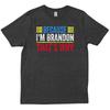 Because I M Brandon That S Why Funny Jokes Lovers Friends New T Shirt