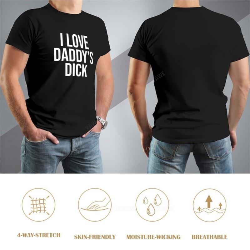 Man Summer for Boys I Love Daddy's Dick Naughty Funny Sexual Sweat Shirts Hippie T Shirt Man T Shirt Men New Men Cotton Tshirt