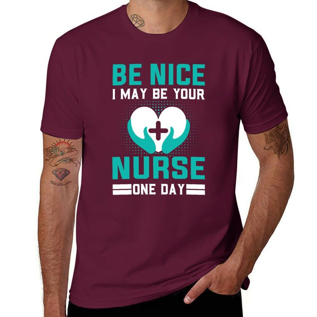 Be Nice I May Be Your Nurse One Day Funny Nurse Quotes Retro T-Shirt Sublime Funnys for a Boy Mens Vintage T Shirts