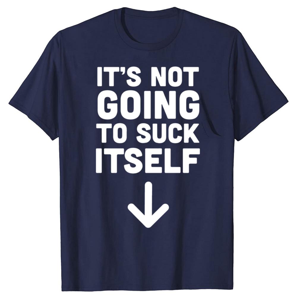 Funny It's Not Going To Suck Self T-shirt Sex Adult Humor Retro Humor Streetwear Tee Shirt Short Sleeve Unisex Loose Clothing