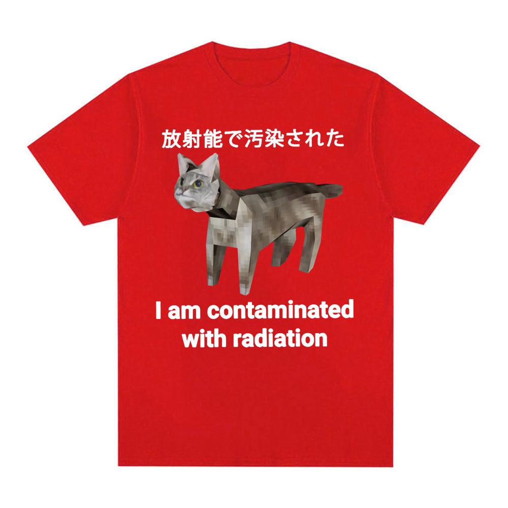 

I Am Contaminated with Radiation Japanese Cat Funny Meme T-shirt Men Women Fashion Casual Humor Short Sleeve 100% Cotton T Shirt S